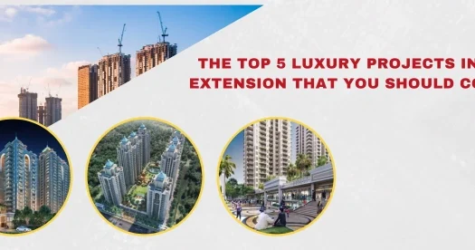 The top 5 luxury projects in Noida Extension that you should consider