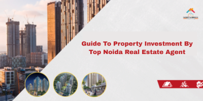Property Investment By Top Noida Real Estate Agent